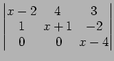 $ \begin{vmatrix}
x-2\! & \!4\! & \!3 \\ [-0.5ex] 1\! & \!x+1\! & \!-2 \\ [-0.5ex] 0\! &
0\! & \!x-4
\end{vmatrix}$