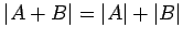 $ \vert A+B\vert=\vert A\vert+\vert B\vert$