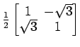 $ \frac{1}{2}
\begin{bmatrix}
1\! & \!-\sqrt{3} \\ [-0.5ex] \sqrt{3}\! & \!1
\end{bmatrix}$