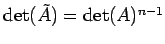 $ \det(\tilde{A})=\det(A)^{n-1}$