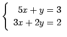 $ \left\{\begin{array}{r}
5x+y=3 \\
3x+2y=2
\end{array}\right. $