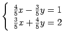 $ \left\{\begin{array}{r}
\frac{4}{5}x-\frac{3}{5}y=1 \\
\frac{3}{5}x+\frac{4}{5}y=2
\end{array}\right. $