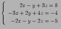$ \left\{\begin{array}{r}
2x-y+3z=8 \\
-3x+2y+4z=-4 \\
-2x-y-2z=-5
\end{array}\right. $