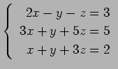 $ \left\{\begin{array}{r}
2x-y-z=3 \\
3x+y+5z=5 \\
x+y+3z=2
\end{array}\right. $