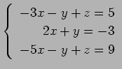 $ \left\{\begin{array}{r}
-3x-y+z=5 \\
2x+y=-3 \\
-5x-y+z=9
\end{array}\right. $