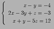 $ \left\{\begin{array}{r}
x-y=-4 \\
2x-3y+z=-3 \\
x+y-5z=12
\end{array}\right. $