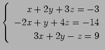 $ \left\{\begin{array}{r}
x+2y+3z=-3 \\
-2x+y+4z=-14 \\
3x+2y-z=9
\end{array}\right. $