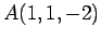 $ A(1,1,-2)$