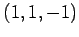 $ (1,1,-1)$