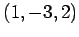 $ (1,-3,2)$