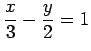 $ \displaystyle{\frac{x}{3}-\frac{y}{2}=1}$
