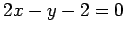 $ 2x-y-2=0$