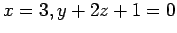$ \displaystyle{x=3,y+2z+1=0}$