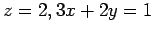 $ \displaystyle{z=2,3x+2y=1}$