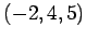 $ (-2,4,5)$