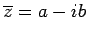$ \overline{z}=a-ib$