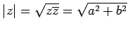 $ \vert z\vert=\sqrt{z\overline{z}}=\sqrt{a^2+b^2}$