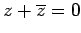 $ z+\overline{z}=0$