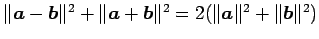 $ \Vert\vec{a}-\vec{b}\Vert^2+\Vert\vec{a}+\vec{b}\Vert^2=
2(\Vert\vec{a}\Vert^2+\Vert\vec{b}\Vert^2)$