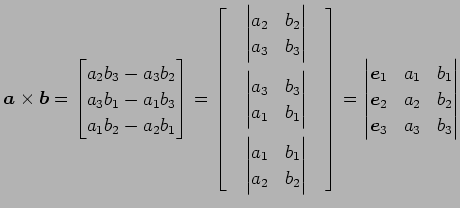 $\displaystyle \vec{a}\times\vec{b}= \begin{bmatrix}a_{2}b_{3}-a_{3}b_{2} \\ a_{...
...{1} \\ \vec{e}_{2} & a_{2} & b_{2} \\ \vec{e}_{3} & a_{3} & b_{3} \end{vmatrix}$