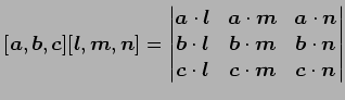 $ \displaystyle{
[\vec{a},\vec{b},\vec{c}][\vec{l},\vec{m},\vec{n}]=
\begin{vmat...
...
\vec{c}\cdot\vec{l} &
\vec{c}\cdot\vec{m} &
\vec{c}\cdot\vec{n}
\end{vmatrix}}$