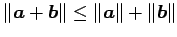 $ \Vert\vec{a}+\vec{b}\Vert\leq\Vert\vec{a}\Vert+\Vert\vec{b}\Vert$