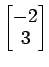 $ \begin{bmatrix}{-2}\\ [-.5ex]{3}\end{bmatrix}$