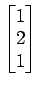 $ \begin{bmatrix}{1}\\ [-.5ex]{2}\\ [-.5ex]{1}\end{bmatrix}$