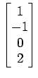 $ \begin{bmatrix}{1}\\ [-.5ex]{-1}\\ [-.5ex]{0}\\ [-.5ex]{2}\end{bmatrix}$