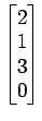 $ \begin{bmatrix}{2}\\ [-.5ex]{1}\\ [-.5ex]{3}\\ [-.5ex]{0}\end{bmatrix}$