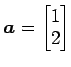 $ \vec{a}=\begin{bmatrix}{1}\\ [-.5ex]{2}\end{bmatrix}$