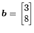 $ \vec{b}=\begin{bmatrix}{3}\\ [-.5ex]{8}\end{bmatrix}$