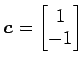 $ \vec{c}=\begin{bmatrix}{1}\\ [-.5ex]{-1}\end{bmatrix}$