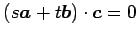 $ (s\vec{a}+t\vec{b})\cdot \vec{c}=0$