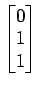 $ \begin{bmatrix}{0}\\ [-.5ex]{1}\\ [-.5ex]{1}\end{bmatrix}$