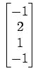 $ \begin{bmatrix}{-1}\\ [-.5ex]{2}\\ [-.5ex]{1}\\ [-.5ex]{-1}\end{bmatrix}$