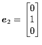 $ \vec{e}_2=\begin{bmatrix}{0}\\ [-.5ex]{1}\\ [-.5ex]{0}\end{bmatrix}$