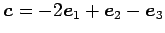 $ \vec{c}=-2\vec{e}_1+\vec{e}_2-\vec{e}_3$