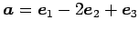 $ \vec{a}=\vec{e}_1-2\vec{e}_2+\vec{e}_3$