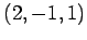 $ (2,-1,1)$