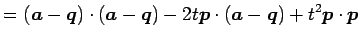 $\displaystyle = (\vec{a}-\vec{q})\cdot(\vec{a}-\vec{q})- 2t\vec{p}\cdot(\vec{a}-\vec{q})+ t^2\vec{p}\cdot\vec{p}$