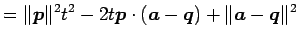 $\displaystyle = \Vert\vec{p}\Vert^2t^2-2t\vec{p}\cdot(\vec{a}-\vec{q})+ \Vert\vec{a}-\vec{q}\Vert^2$
