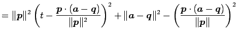 $\displaystyle = \Vert\vec{p}\Vert^2 \left(t- \frac{\vec{p}\cdot(\vec{a}-\vec{q}...
...\Vert^2- \left(\frac{\vec{p}\cdot(\vec{a}-\vec{q})}{\Vert\vec{p}\Vert}\right)^2$