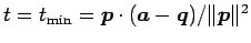 $ t=t_{\mathrm{min}}=
\vec{p}\cdot(\vec{a}-\vec{q})/\Vert\vec{p}\Vert^2$