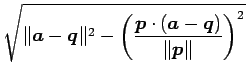 $\displaystyle \sqrt{ \Vert\vec{a}-\vec{q}\Vert^2- \left(\frac{\vec{p}\cdot(\vec{a}-\vec{q})}{\Vert\vec{p}\Vert}\right)^2}$