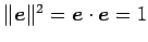 $ \Vert\vec{e}\Vert^2=\vec{e}\cdot\vec{e}=1$