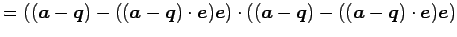 $\displaystyle = ((\vec{a}-\vec{q})-((\vec{a}-\vec{q})\cdot\vec{e})\vec{e})\cdot ((\vec{a}-\vec{q})-((\vec{a}-\vec{q})\cdot\vec{e})\vec{e})$
