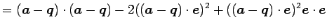 $\displaystyle = (\vec{a}-\vec{q})\cdot(\vec{a}-\vec{q})- 2((\vec{a}-\vec{q})\cdot\vec{e})^2+ ((\vec{a}-\vec{q})\cdot\vec{e})^2\vec{e}\cdot\vec{e}$