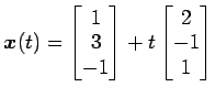 $ \vec{x}(t)=\begin{bmatrix}{1}\\ [-.5ex]{3}\\ [-.5ex]{-1}\end{bmatrix}+t\begin{bmatrix}{2}\\ [-.5ex]{-1}\\ [-.5ex]{1}\end{bmatrix}$