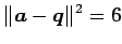 $\displaystyle \Vert\vec{a}-\vec{q}\Vert^2=6$